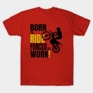 Born to ride, forced to work. T-Shirt